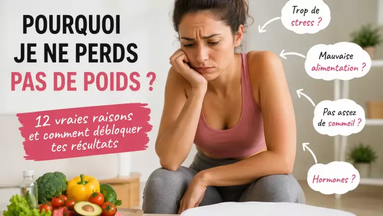 Pourquoi je ne perds pas de poids ? Les 12 vraies raisons qui bloquent tes résultats